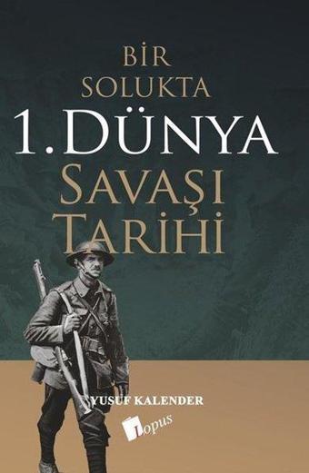 Bir Solukta 1. Dünya Savaşı Tarihi - Yusuf Kalender - Lopus