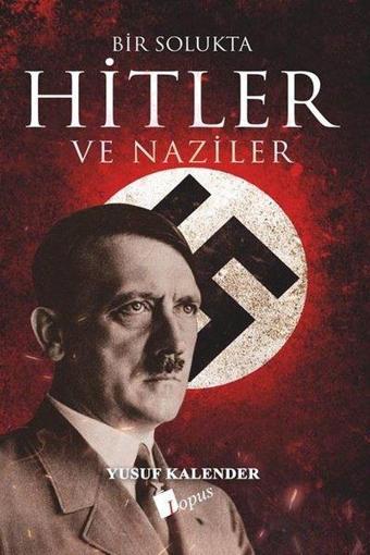 Bir Solukta Hitler ve Naziler - Yusuf Kalender - Lopus