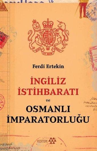 İngiliz İstihbaratı ve Osmanlı İmparatorluğu - Ferdi Ertekin - Yeditepe Yayınevi