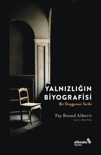 Yalnızlığın Biyografisi - Bir Duygunun Tarihi - Fay Bound Alberti - alBaraka Yayınları