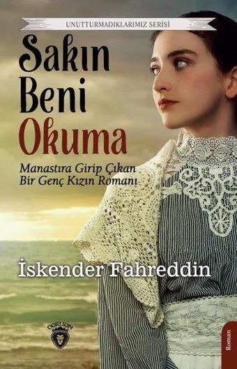 Sakın Beni Okuma - Unutturmadıklarımız Serisi - İskender Fahreddin - Dorlion Yayınevi