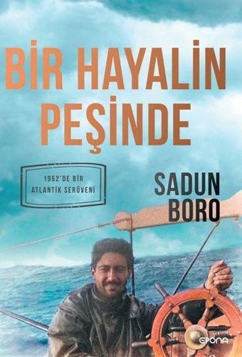 Bir Hayalin Peşinde - 1952'de Bir Atlantik Serüveni - Sadun Boro - Epona