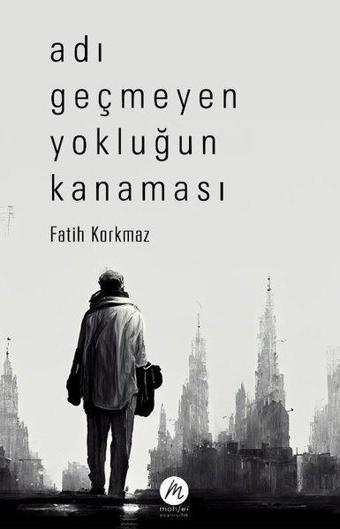 Adı Geçmeyen Yokluğun Kanaması - Fatih Korkmaz - Mahfel Yayıncılık