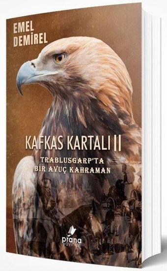 Kafkas Kartalı 2 - Trablusgarp'ta Bir Avuç Kahraman - Emel Demirel - Prana Yayınları