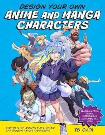 Design Your Own Anime and Manga Characters  - TB Choi - Rockport Publishers