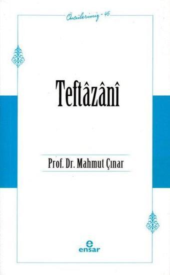 Teftazani - Öncülerimiz 45 - Mahmut Çınar - Ensar Neşriyat