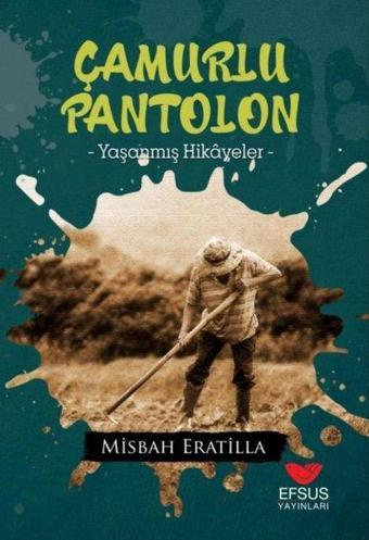 Çamurlu Pantolon - Yaşanmış Hikayeler - Misbah Eratilla - Efsus