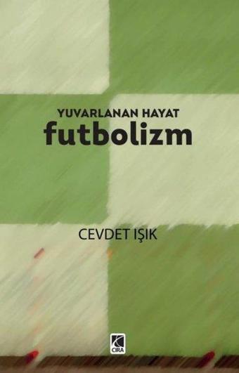 Yuvarlanan Hayat - Futbolizm - Cevdet Işık - Çıra Yayınları