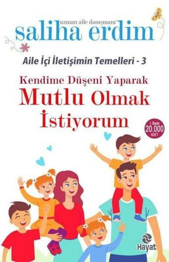 Kendime Düşeni Yaparak Mutlu Olmak İstiyorum - Aile İçi İletişimin Temelleri 3 - Saliha Erdim - Hayat Yayıncılık