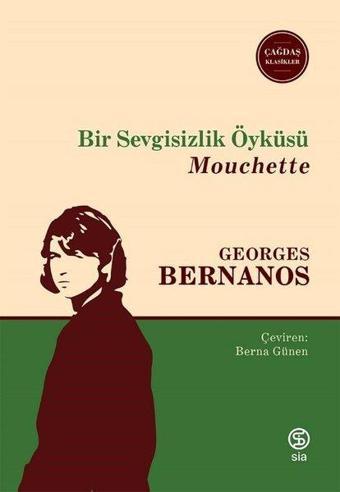 Bir Sevgisizlik Öyküsü - Mouchette - Georges Bernanos - Sia