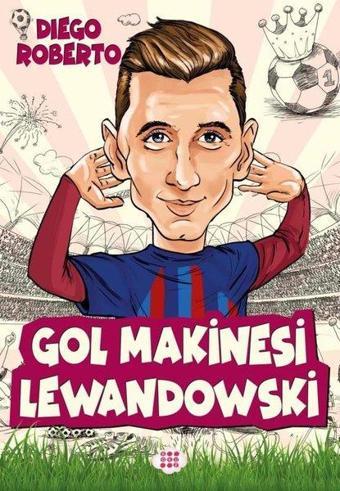 Gol Makinesi Lewandowski - Efsane Futbolcular - Diego Roberto - Dokuz Yayınları