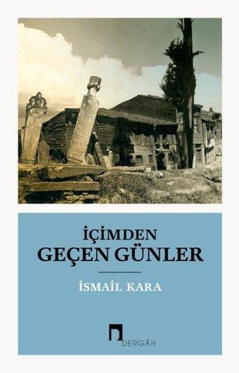 İçimden Geçen Günler - İsmail Kara - Dergah Yayınları