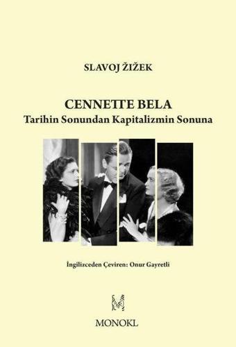 Cennette Bela - Tarihin Sonundan Kapitalizmin Sonuna - Slavoj Zizek - Monokl