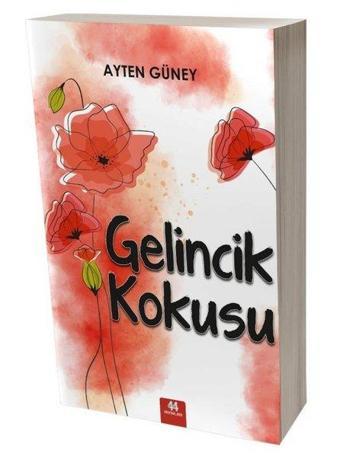 Gelincik Kokusu - Ayten Güney - 44 Yayınları