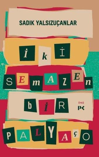 İki Semazen Bir Palyaço - Sadık Yalsızuçanlar - Profil Kitap Yayınevi