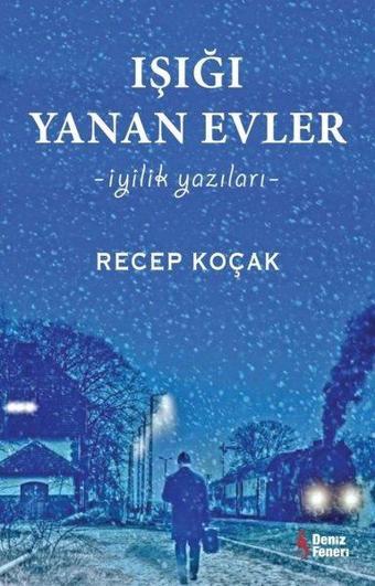 Işığı Yanan Evler - İyilik Yazıları - Recep Koçak - Deniz Feneri Yayınları