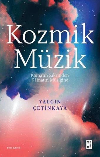 Kozmik Müzik - Kainatin Zikrinden Kainatın Müziğine - Yalçın Çetinkaya - Ketebe