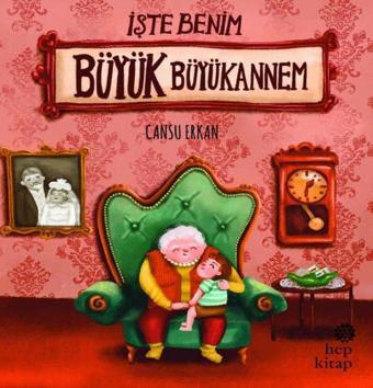 İşte Benim Büyük Büyükannem - Cansu Erkan - Hep Kitap