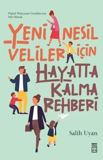 Yeni Nesil Veliler İçin Hayatta Kalma Rehberi - Salih Uyan - Timaş Yayınları