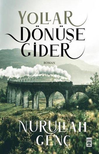 Yollar Dönüşe Gider - Nurullah Genç - Timaş Yayınları