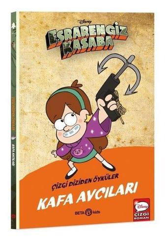 Disney Esrarengiz Kasaba - Kafa Avcıları - Çizgi Diziden Öyküler - Kolektif  - Beta Kids