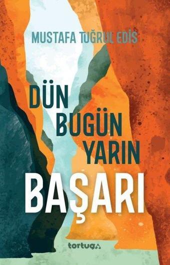 Başarı: Dün Bugün Yarın - Mustafa Tuğrul Edis - Tortuga