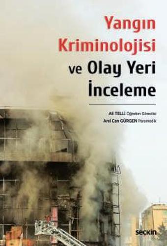Yangın Kriminolojisi ve Olay Yeri İnceleme Öğr. Gör. Ali Telli, Anıl Can Gürgen 1. Baskı, Nisan 2024 - Seçkin Yayıncılık