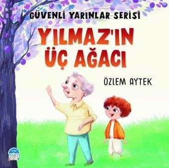 Yılmaz'ın Üç Ağacı - Güvenli Yarınlar Serisi - Özlem Aytek - Martı Yayınları Yayınevi