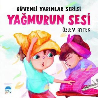 Yağmurun Sesi - Güvenli Yarınlar Serisi - Özlem Aytek - Martı Yayınları Yayınevi