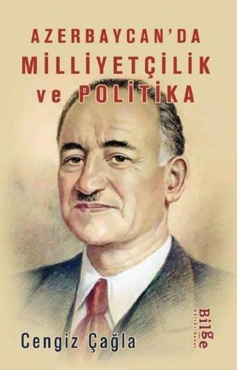 Azerbaycan'da Milliyetçilik ve Polİtika - Cengiz Çağla - Bilge Kültür Sanat