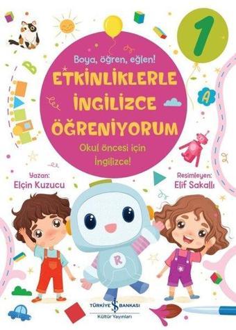 Etkinliklerle İngilizce Öğreniyorum 1- Boya Öğren Eğlen! - Elçin Kuzucu - İş Bankası Kültür Yayınları