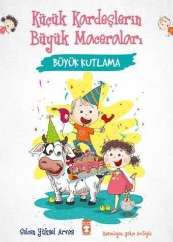 Büyük Kutlama - Küçük Kardeşlerin Büyük Maceraları - Selcen Yüksel Arvas - Timaş Çocuk