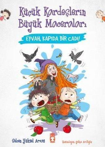 Eyvah Kapıda Bir Cadı! Küçük Kardeşlerin Büyük Maceraları - Selcen Yüksel Arvas - Timaş Çocuk