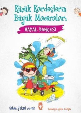 Hayal Bahçesi - Küçük Kardeşlerin Büyük Maceraları - Selcen Yüksel Arvas - Timaş Çocuk