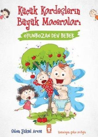 Oyunbozan Dev Bebek - Küçük Kardeşlerin Büyük Maceraları - Selcen Yüksel Arvas - Timaş Çocuk