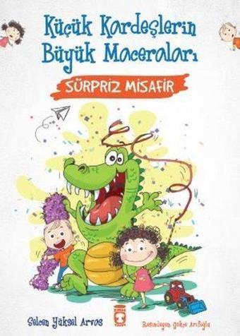 Sürpriz Misafir - Küçük Kardeşlerin Büyük Maceraları - Selcen Yüksel Arvas - Timaş Çocuk