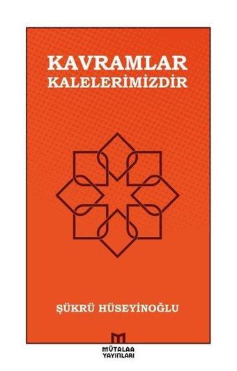 Kavramlar Kalelerimizdir - Şükrü Hüseyinoğlu - Mütalaa Yayınları