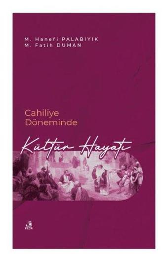 Cahiliye Döneminde Kültür Hayatı - M. Fatih Duman - Fecr Yayınları