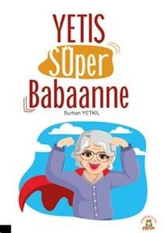 Yetiş Süper Babaanne - Burhan Yetkil - Akademisyen Kitabevi