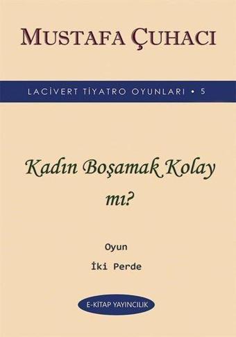 Kadın Boşamak Kolay mı? - Lacivert Tiyatro Oyunları 5 - Oyun 2 Perde - Mustafa Çuhacı - E Kitap Yayıncılık