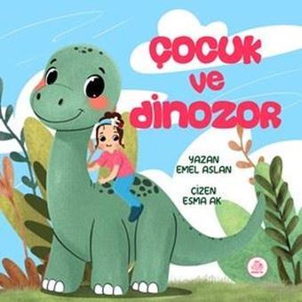 Çocuk ve Dinozor - Emel Aslan - Pembe Fil Yayınları