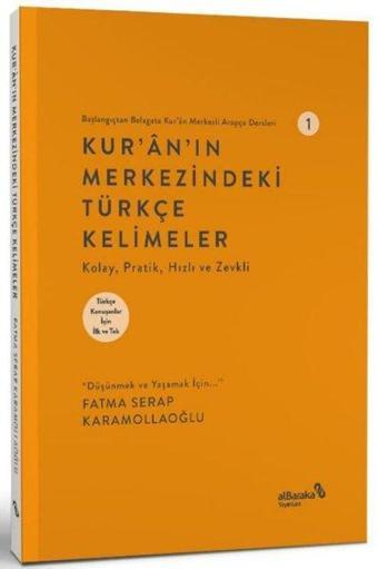 Kur'an'ın Merkezindeki Türkçe Kelimeler - Başlangıçtan Belagata Kur'an Merkezli Arapça Dersleri 1 - Fatma Serap Karamollaoğlu - alBaraka Yayınları