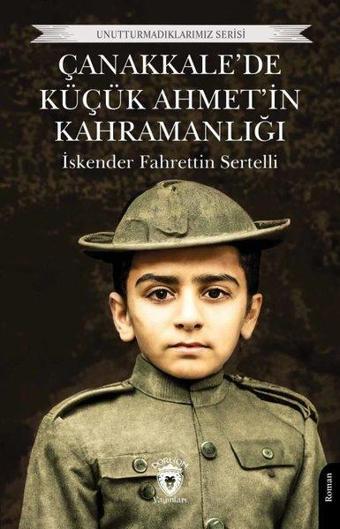 Çanakkale'de Küçük Ahmet'in Kahramanlığı - İskender Fahrettin Sertelli - Dorlion Yayınevi