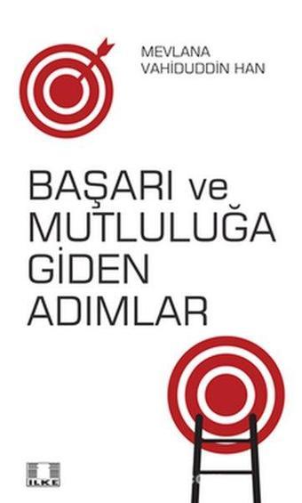 Başarı ve Mutluluğa Giden Adımlar - Mevlana Vahiduddin Han - İlke Yayıncılık