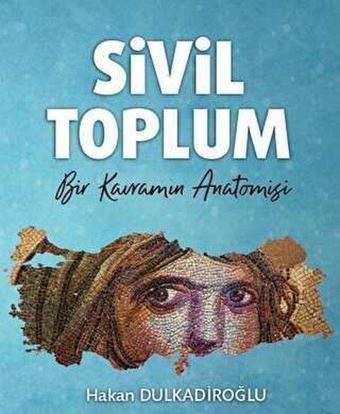 Sivil Toplum - Bir Kavramın Anatomisi - Hakan Dulkadiroğlu - TİAV