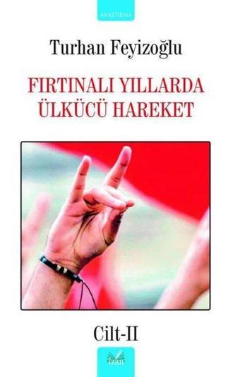 Fırtınalı Yıllarda Ülkücü Hareket - Cilt 2 - Turhan Feyizoğlu - İzan Yayıncılık