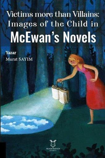 McEwan's Novels - Victims more than Villains: Images of the Child in - Murat Sayım - Akademisyen Kitabevi