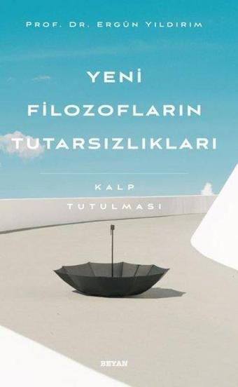 Yeni Filozofların Tutarsızlıkları - Kalp Tutulması - Ergün Yıldırım - Beyan Yayınları