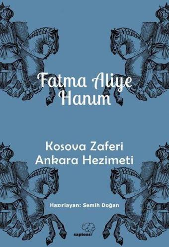 Kosova Zaferi Ankara Hezimeti - Fatma Aliye Hanım - Sapiens