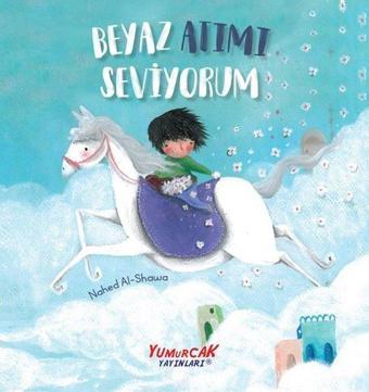 Beyaz Atımı Seviyorum - Nahed Al-Shawa - Yumurcak Yayınları